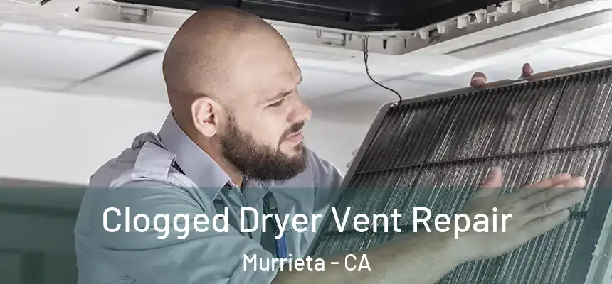  Clogged Dryer Vent Repair Murrieta - CA