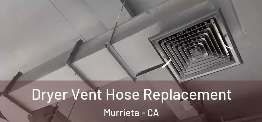  Dryer Vent Hose Replacement Murrieta - CA