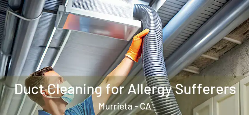  Duct Cleaning for Allergy Sufferers Murrieta - CA