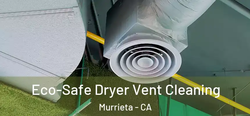  Eco-Safe Dryer Vent Cleaning Murrieta - CA