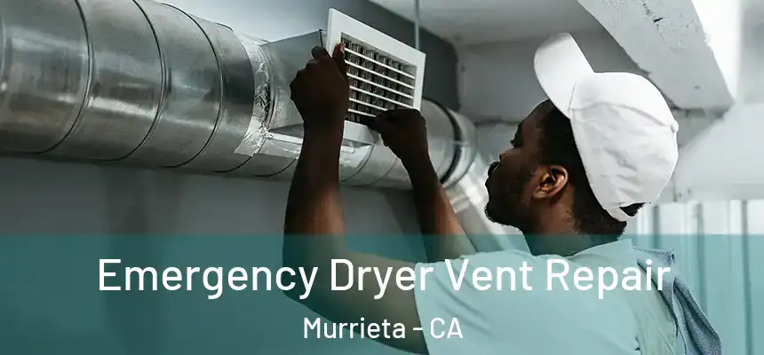  Emergency Dryer Vent Repair Murrieta - CA