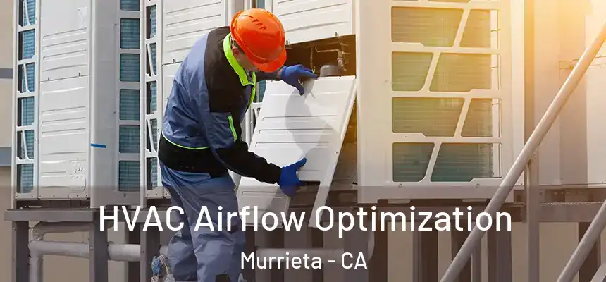  HVAC Airflow Optimization Murrieta - CA