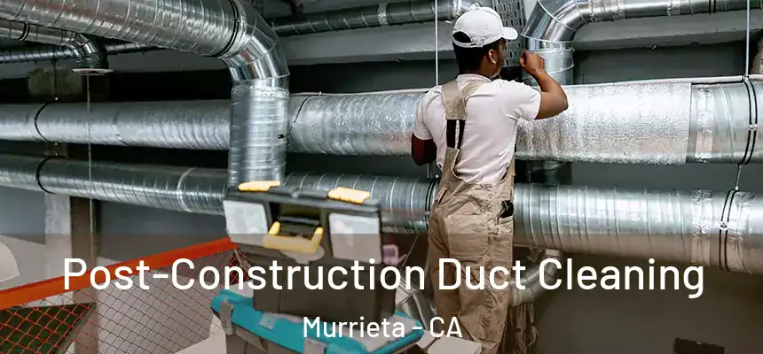  Post-Construction Duct Cleaning Murrieta - CA
