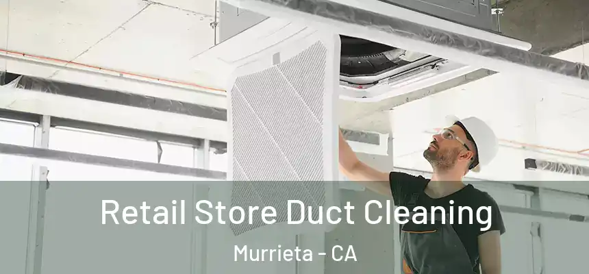  Retail Store Duct Cleaning Murrieta - CA
